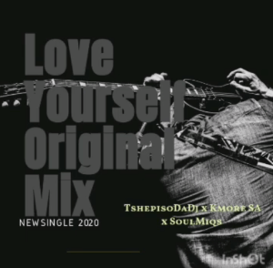 TshepisoDaDj x Kmore x SoulMiqs – Love Yourself (Original Mix)
