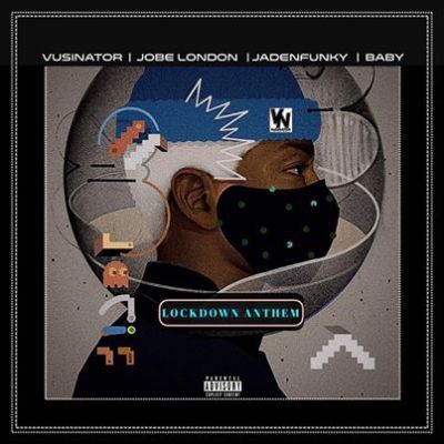 Vusinator – Lockdown Anthem Ft. Jadenfunky, Baby & JobeLondon
