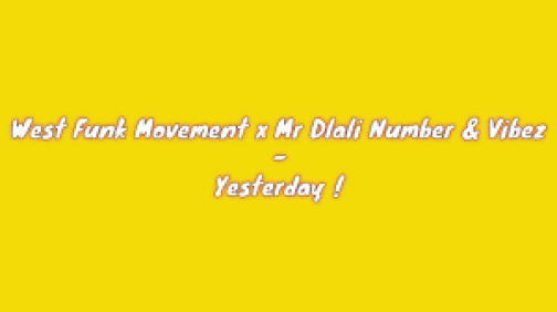 West Funk Movement x Mr Dlali Number & Vibez – Yesterday