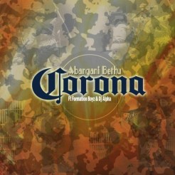 Abangani Bethu – Corona Ft. Formation Boyz & Dj Alpha