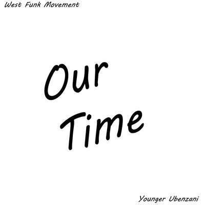 West Funk Movement x Younger Ubenzani – Our Time