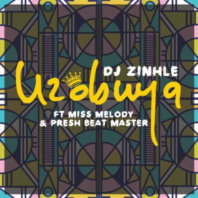 DOWNLOAD: DJ Zinhle – Uzobuya ft. Miss Melody &#038; Presh Beat Master (mp3)