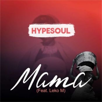Hypesoul – Mama Ft. Leko M