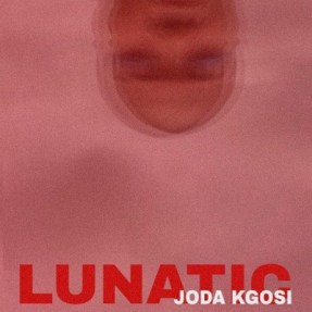 Joda Kgosi – Lunatic