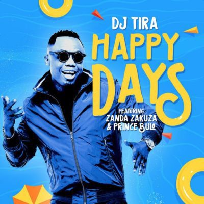 DOWNLOAD MP3: DJ Tira ft. Zanda Zakuza &#038; Prince Bulo – Happy Days