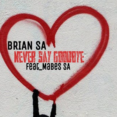 Brian SA – Never Say GoodBye Ft. Mabes SA Mp3 Download