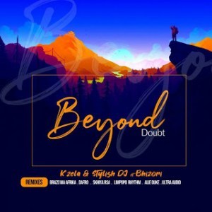 K’zela & Stylish Dj, Bhizori – Beyond Doubt (Dafro’s Afro Venom)