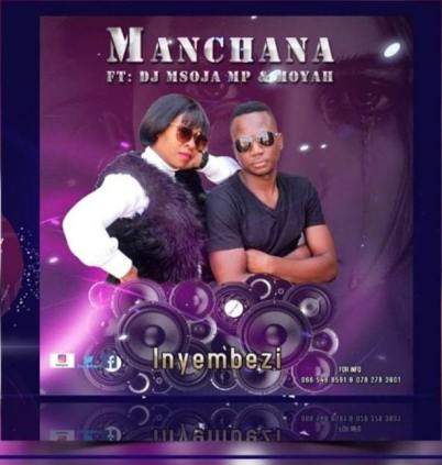 Manchana – Inyembezi Ft. DJ Msoja MP & Moyah