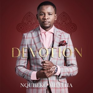 Nqubeko Mbatha – Now unto Him