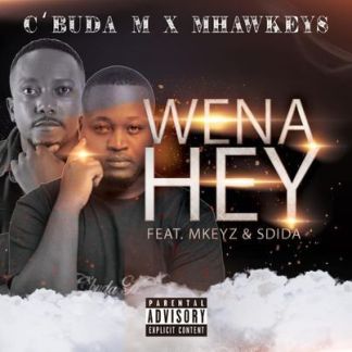 C’buda M & Mhaw Keys – Wena Hey Ft. MKeyz & Sdida