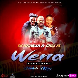 DJ Nkabza & Chiz M – Wena Ft. Neleh Kay