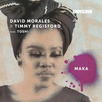 David Morales & Timmy Regisford – Maka (David Morales Nyc Dub Mix) Ft. Toshi