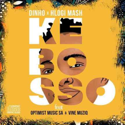 Dinho & Hlogi Mash – Ke Bosso Ft. Optimist Music ZA & Vine Musiq