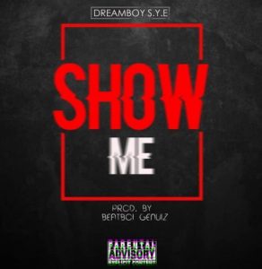 Dreamboy S.Y.E – Show Me (Prod by Beatboigeniuz)