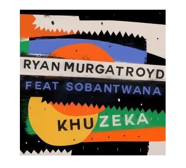 Ryan Murgatroyd – Khuzeka Ft. Sobantwana
