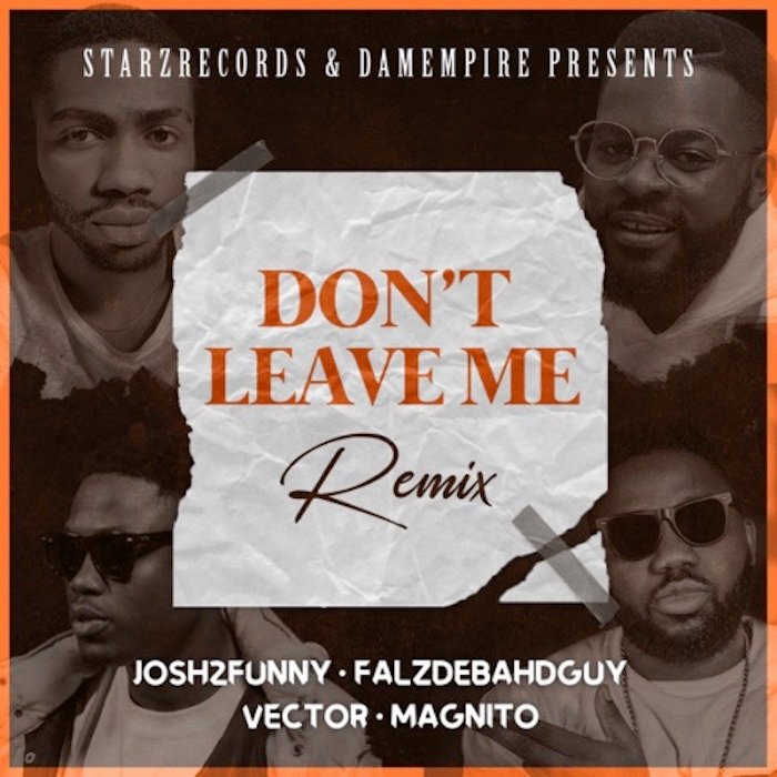 Josh2funny – Don’t Leave Me (Remix) ft. Falz, Vector, Magnito